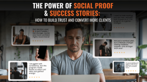 The Power of Social Proof & Success Stories: How to Build Trust and Convert More Clients