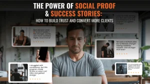 The Power of Social Proof & Success Stories: How to Build Trust and Convert More Clients