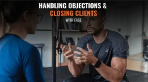 Handling Objections & Closing Clients with Ease
